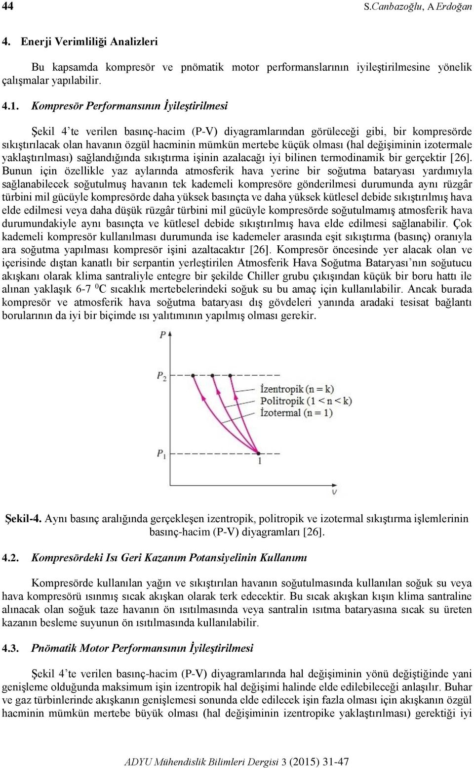 (hal değişiminin izotermale yaklaştırılması) sağlandığında sıkıştırma işinin azalacağı iyi bilinen termodinamik bir gerçektir [26].