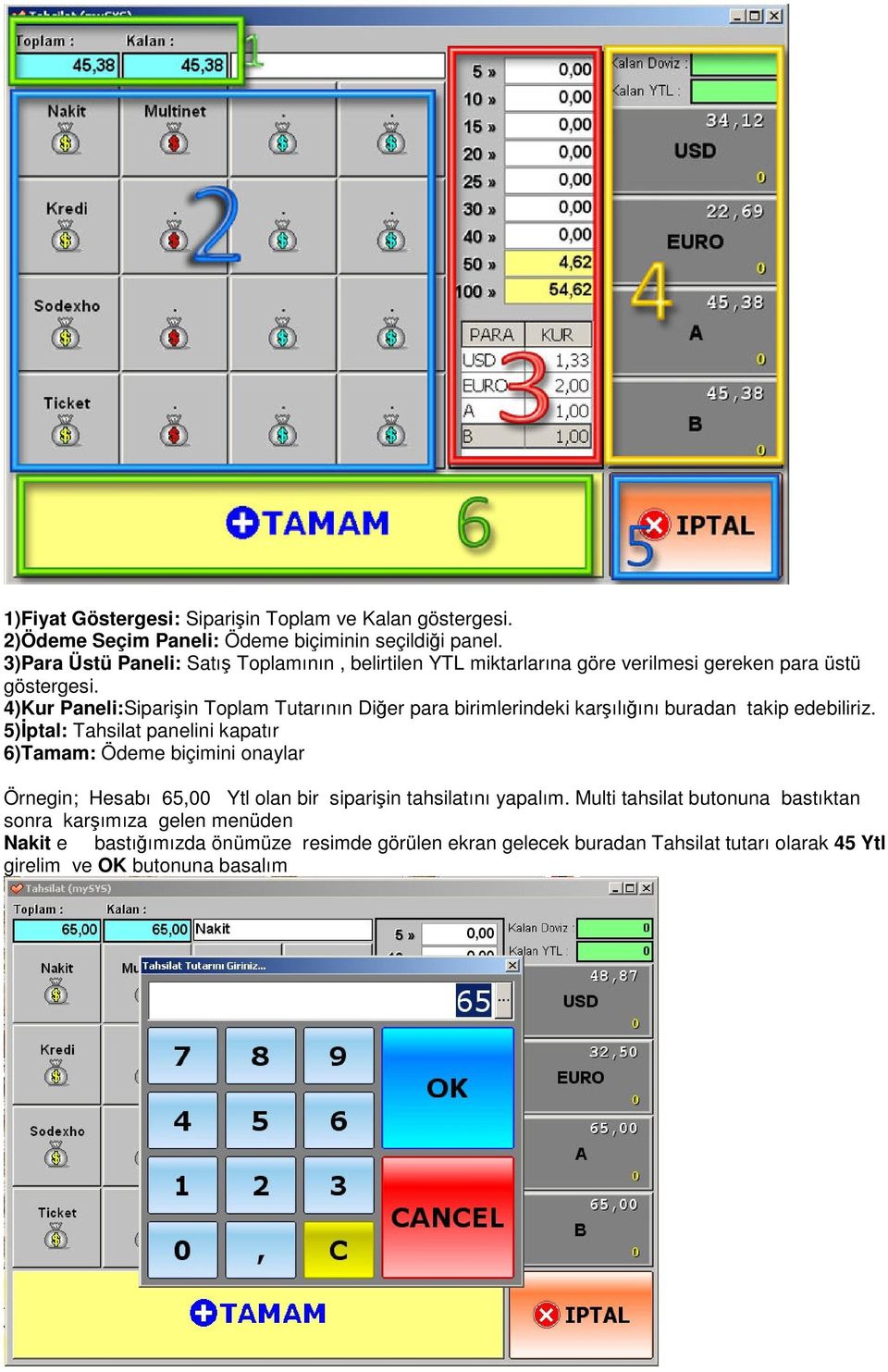 4)Kur Paneli:Siparişin Toplam Tutarının Diğer para birimlerindeki karşılığını buradan takip edebiliriz.