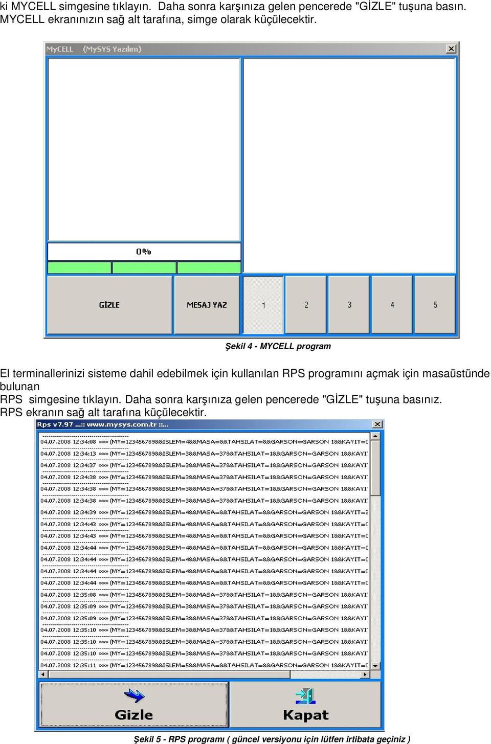 Şekil 4 - MYCELL program El terminallerinizi sisteme dahil edebilmek için kullanılan RPS programını açmak için