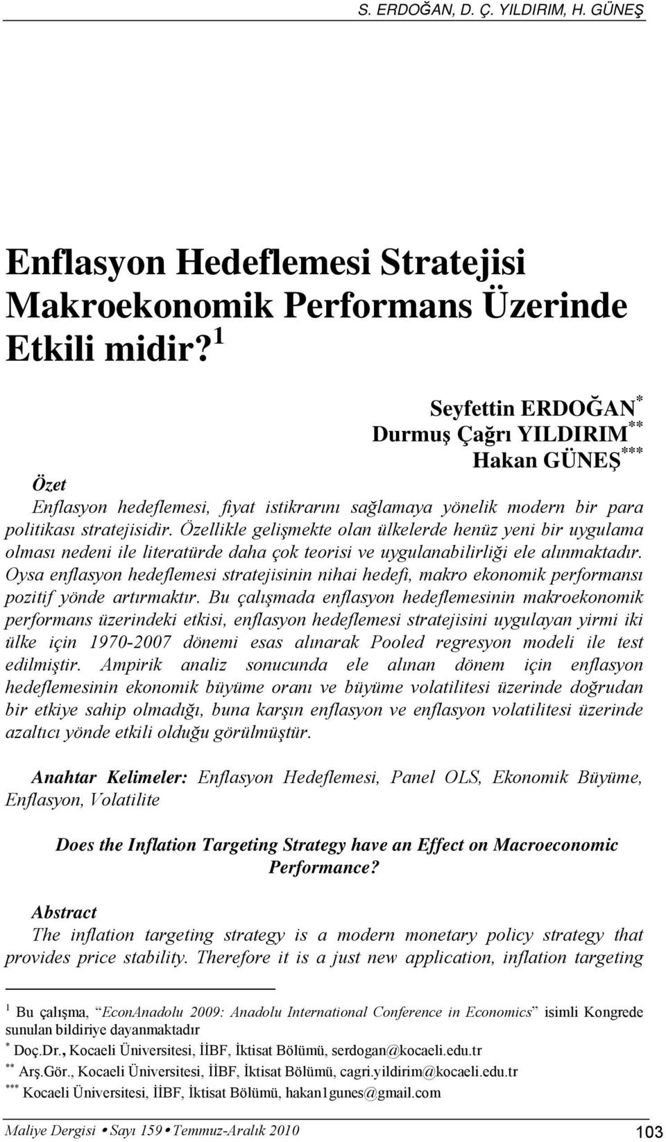 Özellikle gelişmekte olan ülkelerde henüz yeni bir uygulama olması nedeni ile literatürde daha çok teorisi ve uygulanabilirliği ele alınmaktadır.