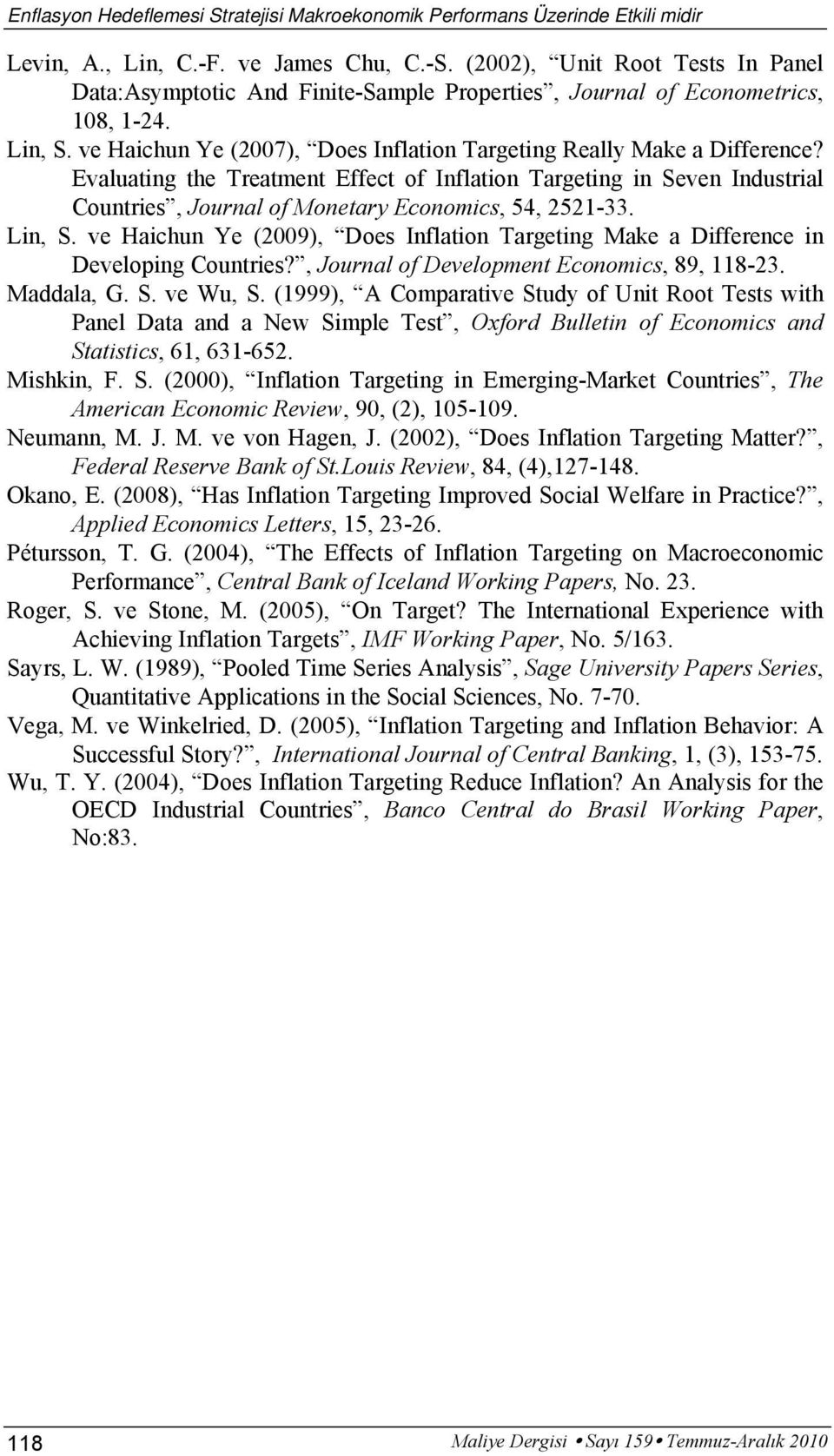 Evaluating the Treatment Effect of Inflation Targeting in Seven Industrial Countries, Journal of Monetary Economics, 54, 2521-33. Lin, S.