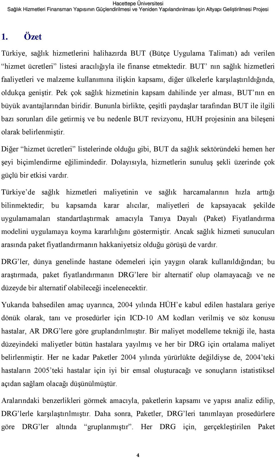 Pek çok sağlık hizmetinin kapsam dahilinde yer alması, nın en büyük avantajlarından biridir.