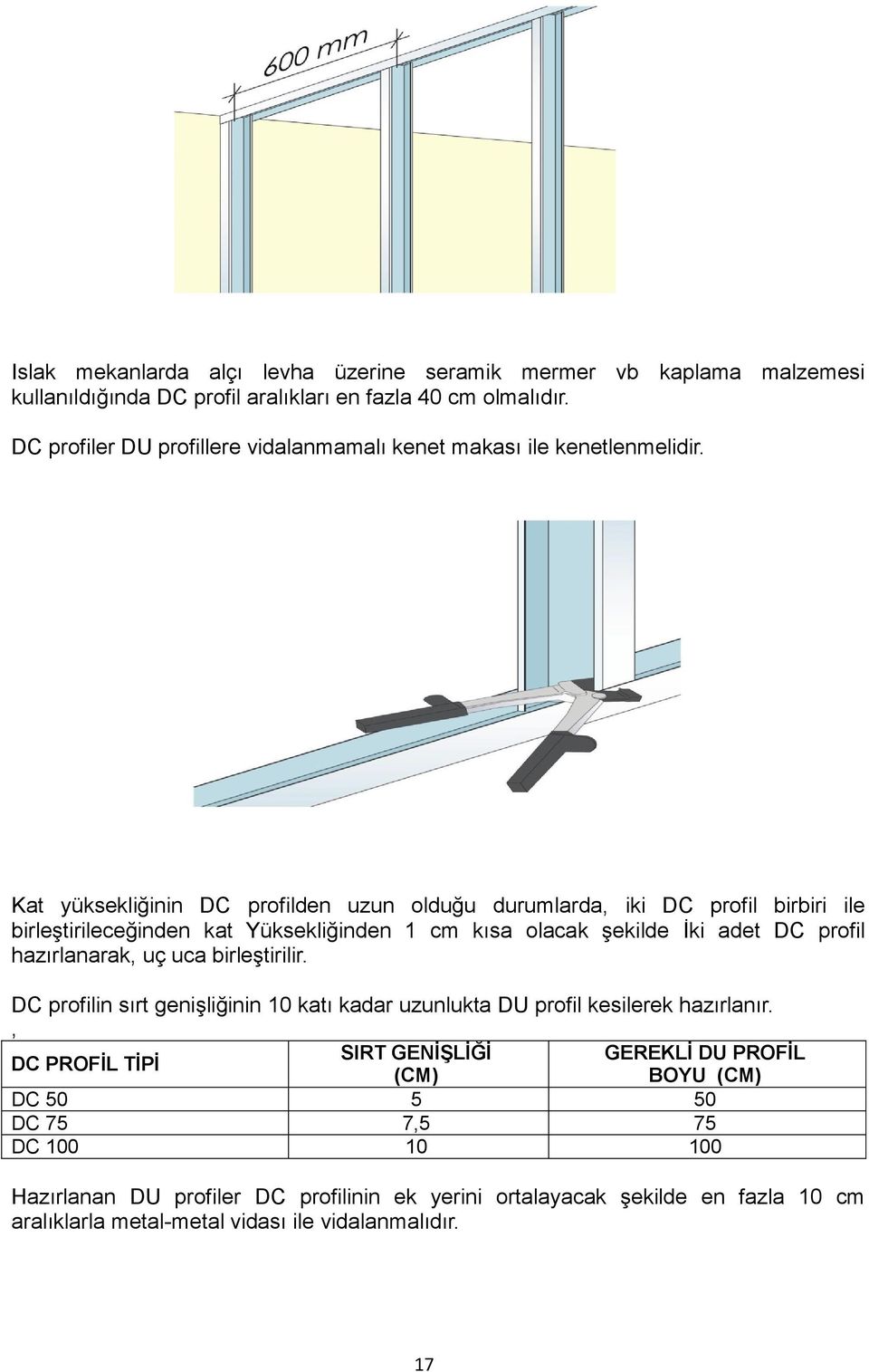 Kat yüksekliğinin DC profilden uzun olduğu durumlarda, iki DC profil birbiri ile birleştirileceğinden kat Yüksekliğinden 1 cm kısa olacak şekilde İki adet DC profil hazırlanarak, uç