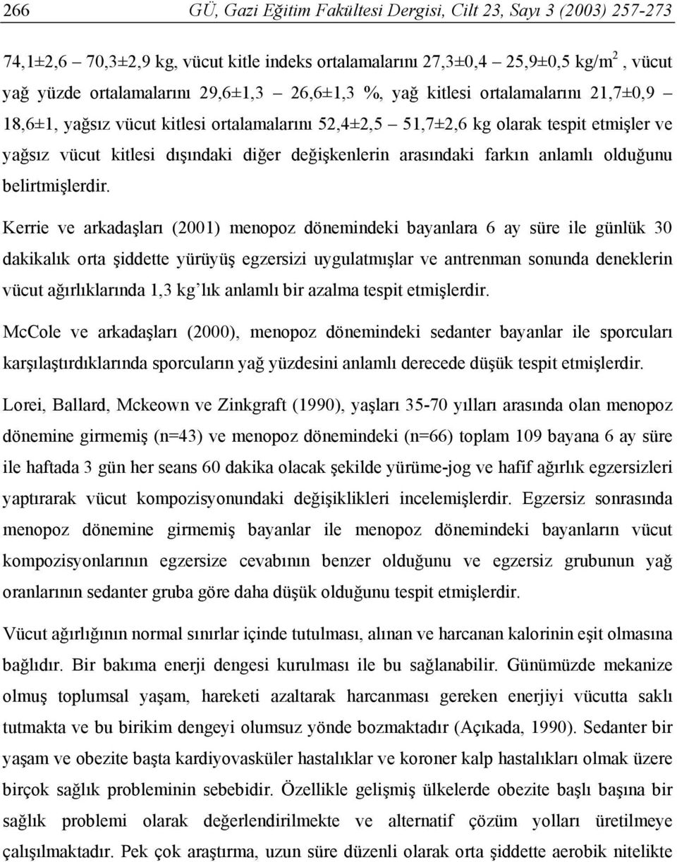 arasındaki farkın anlamlı olduğunu belirtmişlerdir.