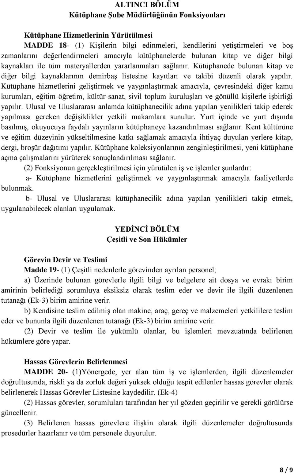 Kütüphanede bulunan kitap ve diğer bilgi kaynaklarının demirbaş listesine kayıtları ve takibi düzenli olarak yapılır.