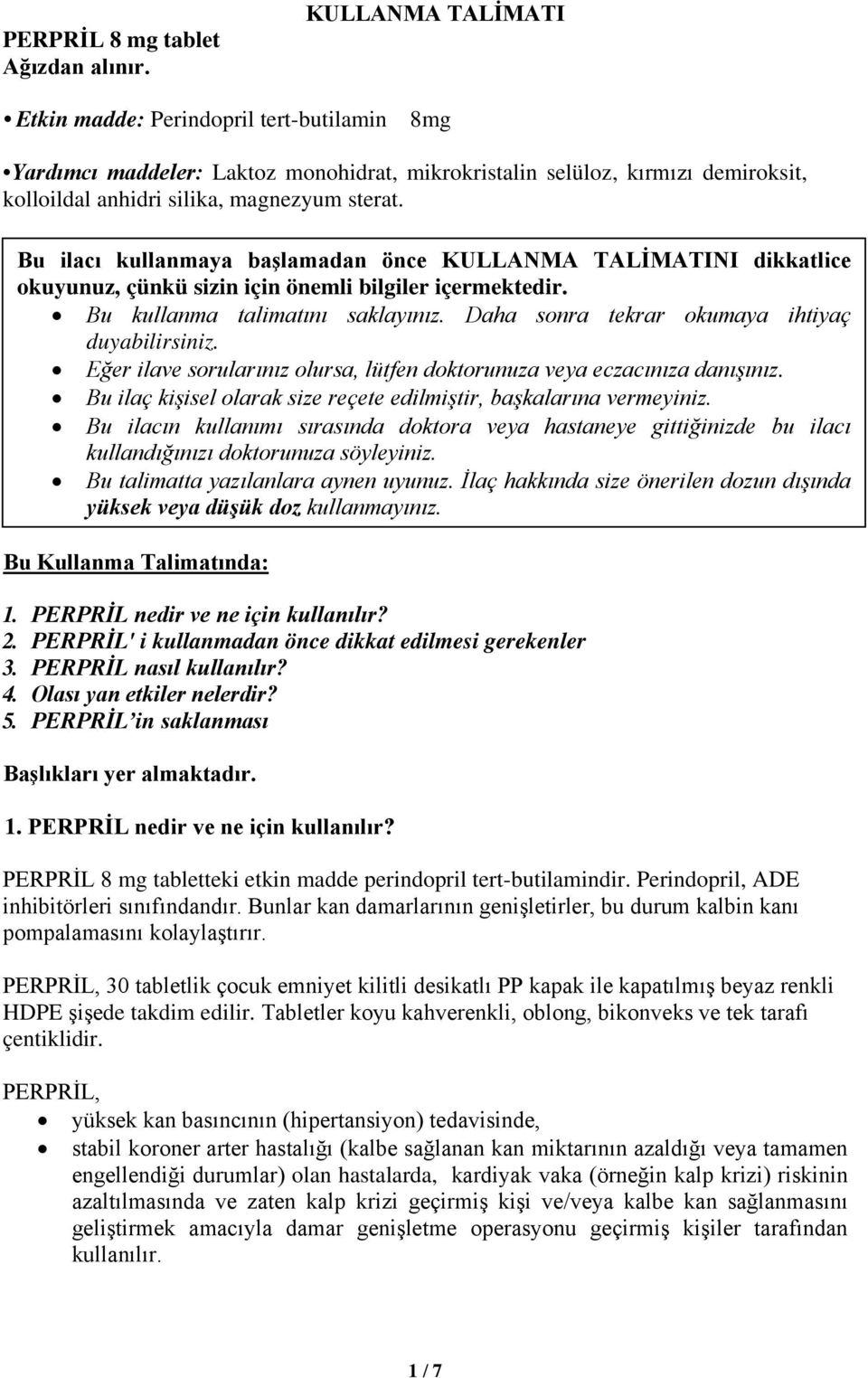 Bu ilacı kullanmaya başlamadan önce KULLANMA TALİMATINI dikkatlice okuyunuz, çünkü sizin için önemli bilgiler içermektedir. Bu kullanma talimatını saklayınız.