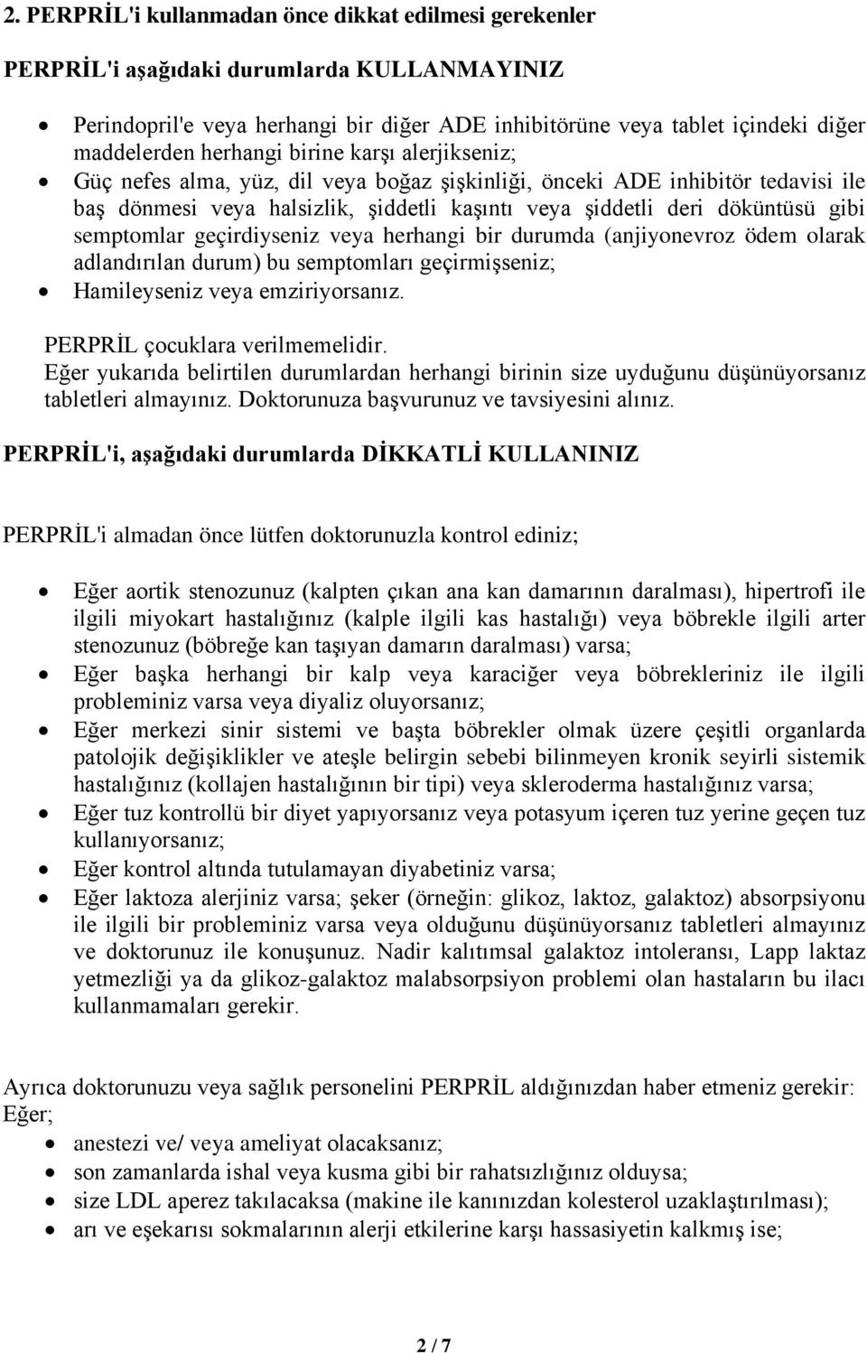 semptomlar geçirdiyseniz veya herhangi bir durumda (anjiyonevroz ödem olarak adlandırılan durum) bu semptomları geçirmişseniz; Hamileyseniz veya emziriyorsanız. PERPRİL çocuklara verilmemelidir.