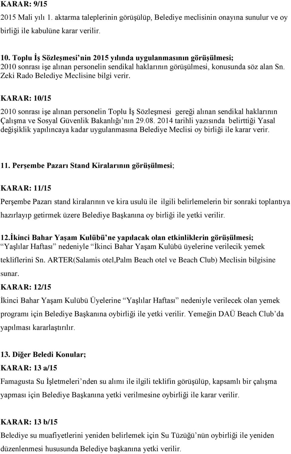 KARAR: 10/15 2010 sonrası işe alınan personelin Toplu İş Sözleşmesi gereği alınan sendikal haklarının Çalışma ve Sosyal Güvenlik Bakanlığı nın 29.08.