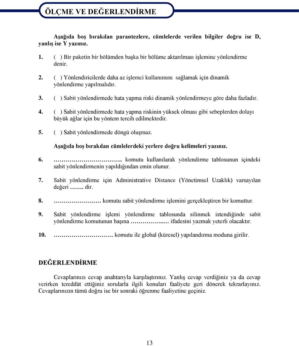 ( ) Sabit yönlendirmede hata yapma riski dinamik yönlendirmeye göre daha fazladır. 4.