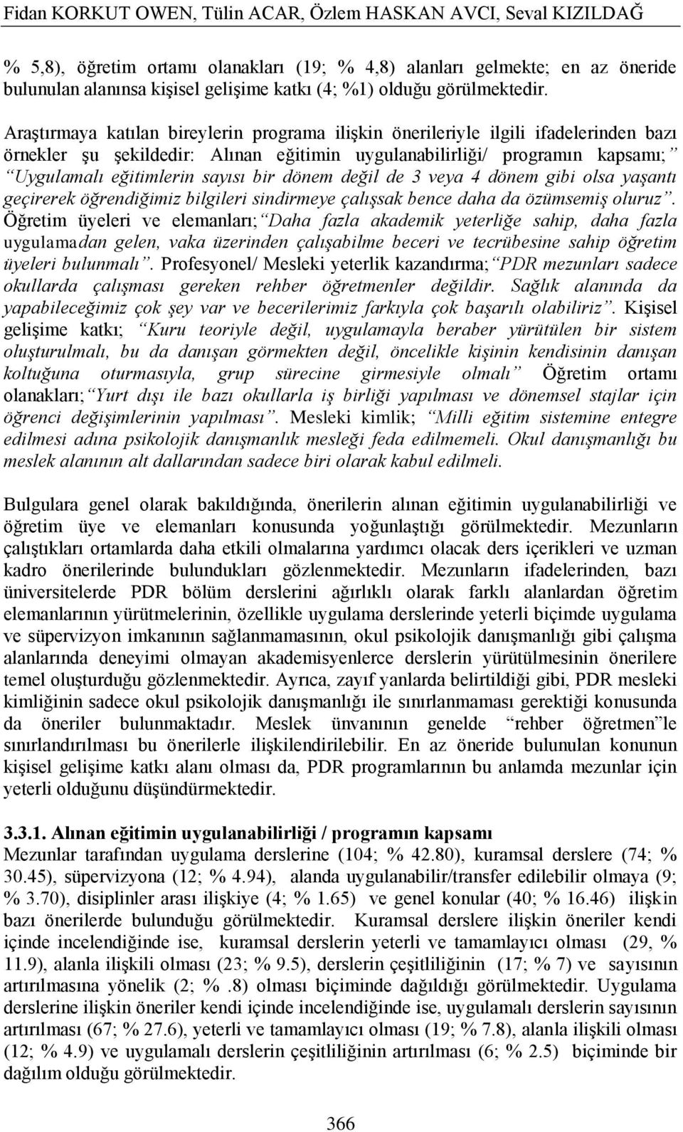 AraĢtırmaya katılan bireylerin programa iliģkin önerileriyle ilgili ifadelerinden bazı örnekler Ģu Ģekildedir: Alınan eğitimin uygulanabilirliği/ programın kapsamı; Uygulamalı eğitimlerin sayısı bir