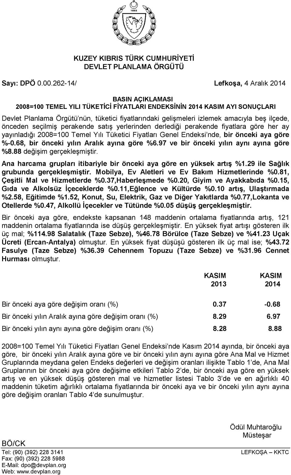 amacıyla beş ilçede, önceden seçilmiş perakende satış yerlerinden derlediği perakende fiyatlara göre her ay yayınladığı 2008=100 Temel Yılı Tüketici Fiyatları Genel Endeksi nde, bir önceki aya göre