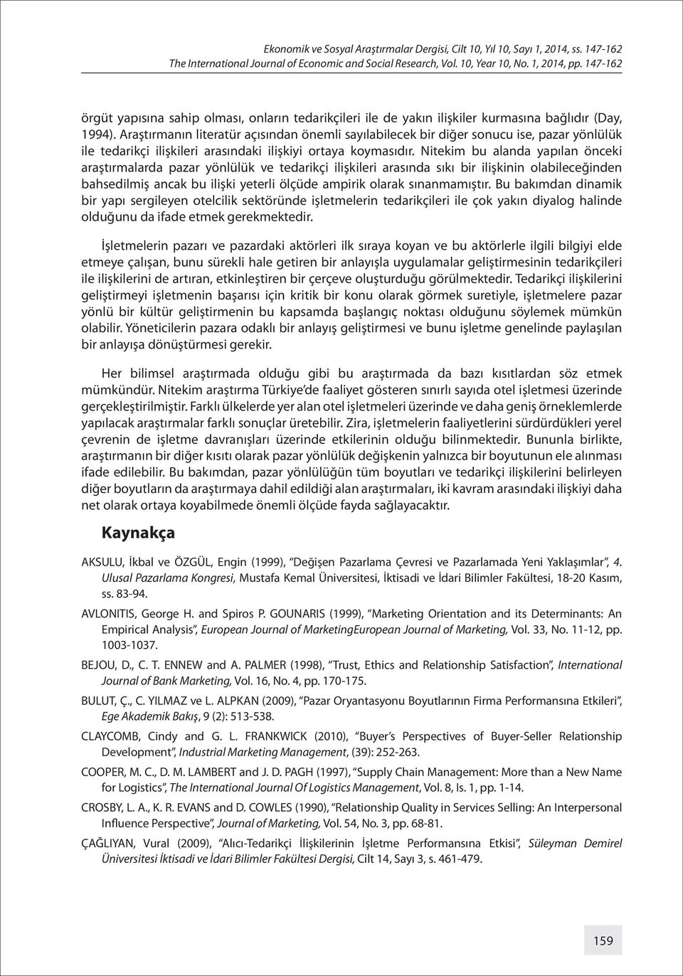 Araştırmanın literatür açısından önemli sayılabilecek bir diğer sonucu ise, pazar yönlülük ile tedarikçi ilişkileri arasındaki ilişkiyi ortaya koymasıdır.