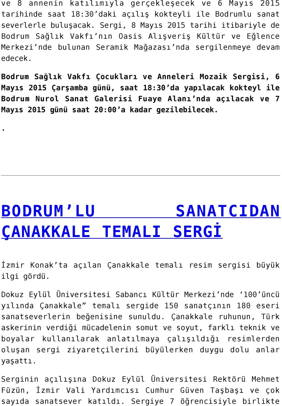 Bodrum Sağlık Vakfı Mayıs 2015 Çarşamba Bodrum Nurol Sanat Mayıs 2015 günü saat Çocukları ve Anneleri Mozaik Sergisi, 6 günü, saat 18:30 da yapılacak kokteyl ile Galerisi Fuaye Alanı nda açılacak ve