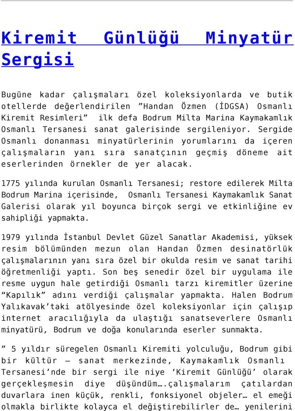 Sergide Osmanlı donanması minyatürlerinin yorumlarını da içeren çalışmaların yanı sıra sanatçının geçmiş döneme ait eserlerinden örnekler de yer alacak.