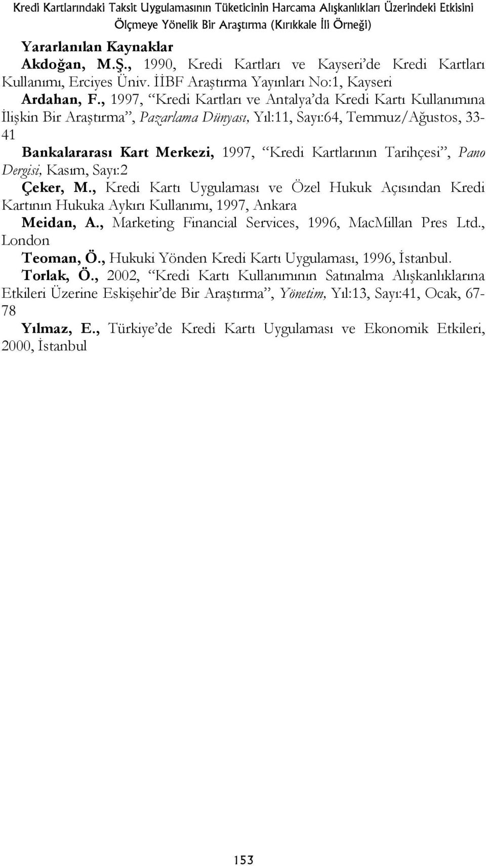 , 1997, Kredi Kartları ve Antalya da Kredi Kartı Kullanımına İlişkin Bir Araştırma, Pazarlama Dünyası, Yıl:11, Sayı:64, Temmuz/Ağustos, 33-41 Bankalararası Kart Merkezi, 1997, Kredi Kartlarının