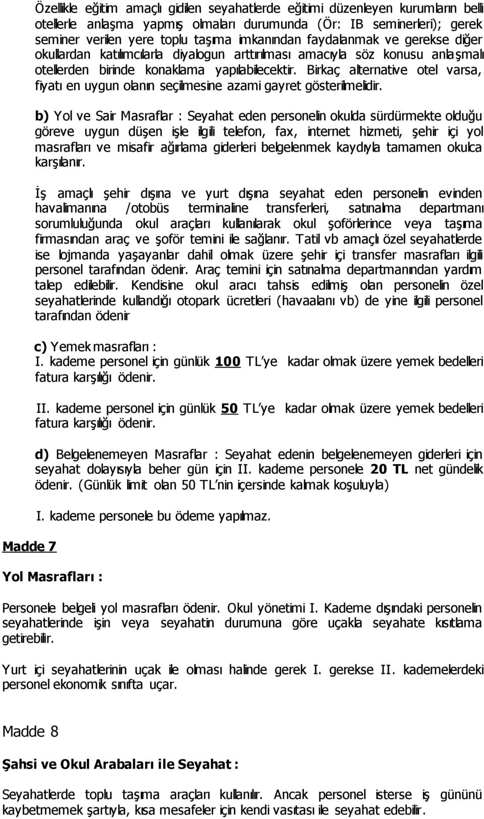 Birkaç alternative otel varsa, fiyatı en uygun olanın seçilmesine azami gayret gösterilmelidir.