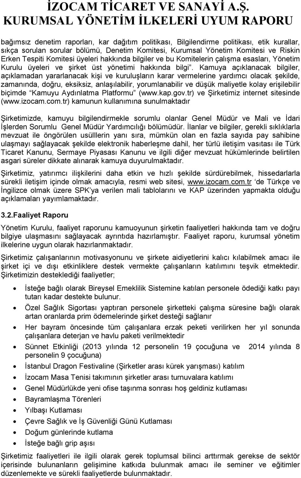 Kamuya açıklanacak bilgiler, açıklamadan yararlanacak kişi ve kuruluşların karar vermelerine yardımcı olacak şekilde, zamanında, doğru, eksiksiz, anlaşılabilir, yorumlanabilir ve düşük maliyetle