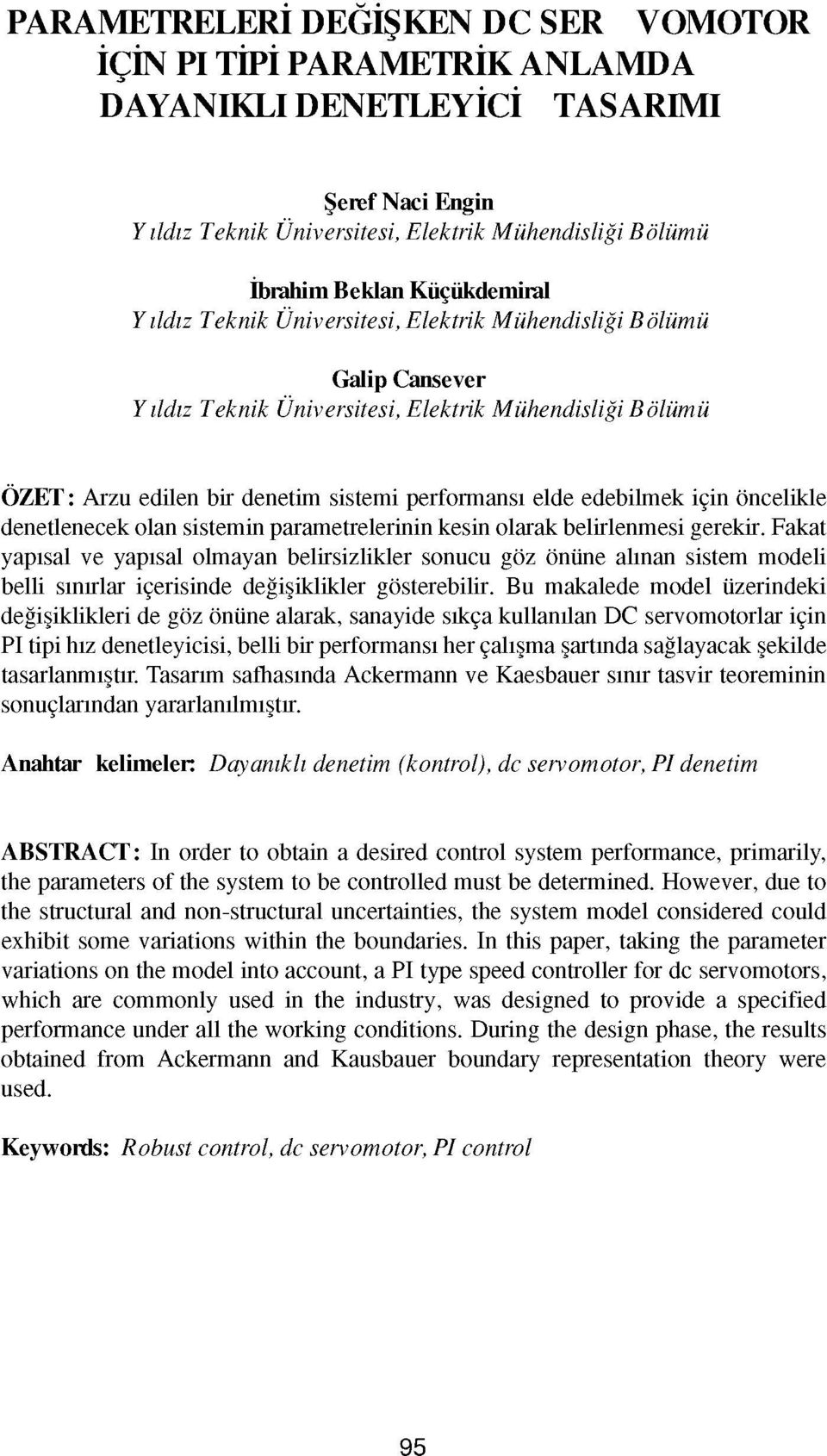 edebilmek için öncelikle denetlenecek olan sistemin parametrelerinin kesin olarak belirlenmesi gerekir.