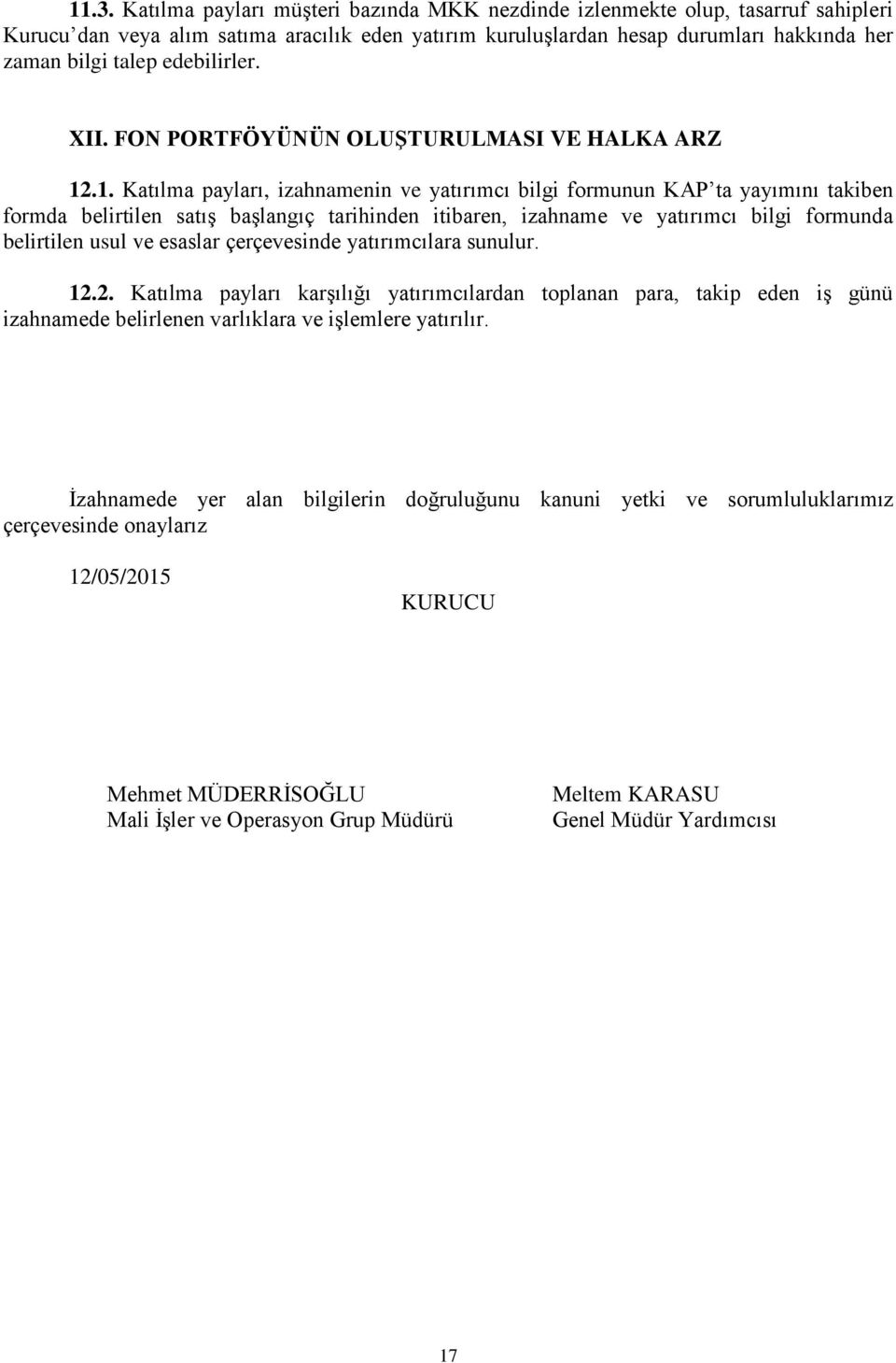 .1. Katılma payları, izahnamenin ve yatırımcı bilgi formunun KAP ta yayımını takiben formda belirtilen satış başlangıç tarihinden itibaren, izahname ve yatırımcı bilgi formunda belirtilen usul ve