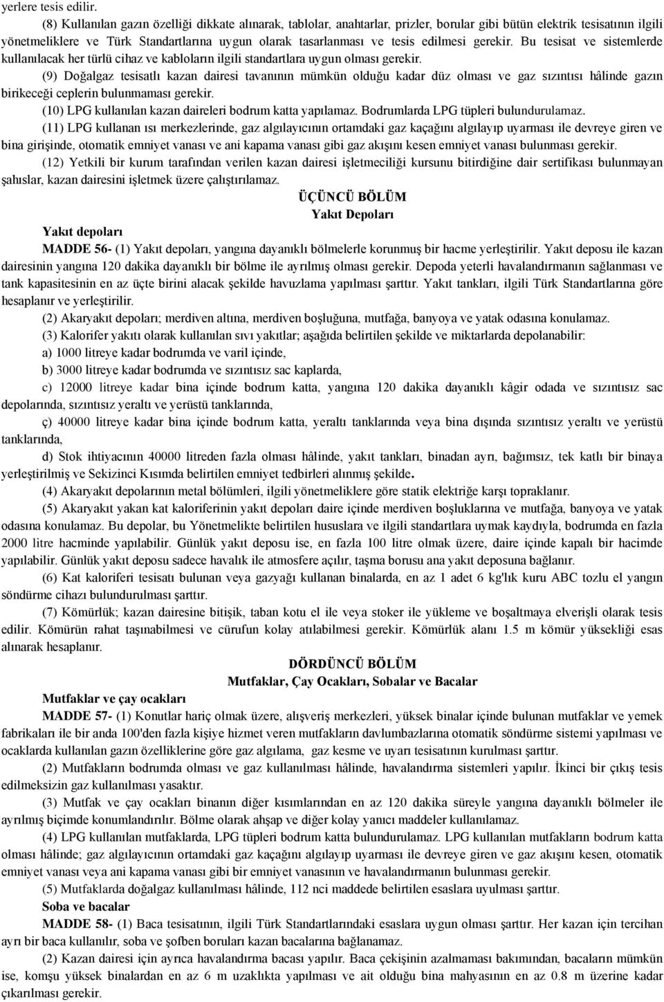 edilmesi gerekir. Bu tesisat ve sistemlerde kullanılacak her türlü cihaz ve kabloların ilgili standartlara uygun olması gerekir.