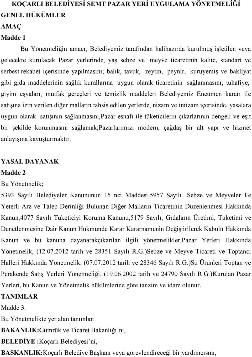 uygun olarak ticaretinin sağlanmasını; tuhafiye, giyim eşyaları, mutfak gereçleri ve temizlik maddeleri Belediyemiz Encümen kararı ile satışına izin verilen diğer malların tahsis edilen yerlerde,