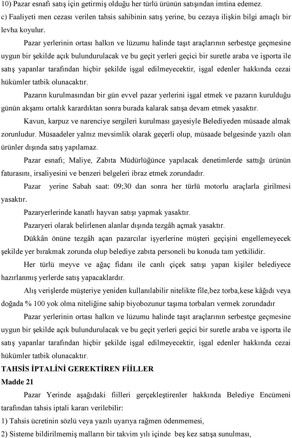 tarafından hiçbir şekilde işgal edilmeyecektir, işgal edenler hakkında cezai hükümler tatbik olunacaktır.