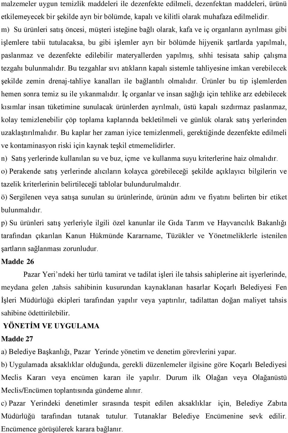 ve dezenfekte edilebilir materyallerden yapılmış, sıhhi tesisata sahip çalışma tezgahı bulunmalıdır.