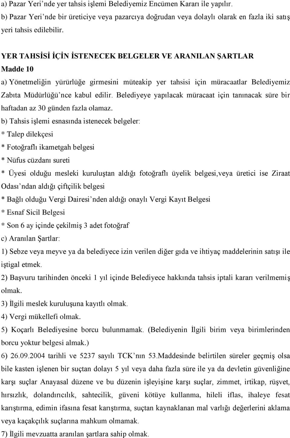 Belediyeye yapılacak müracaat için tanınacak süre bir haftadan az 30 günden fazla olamaz.