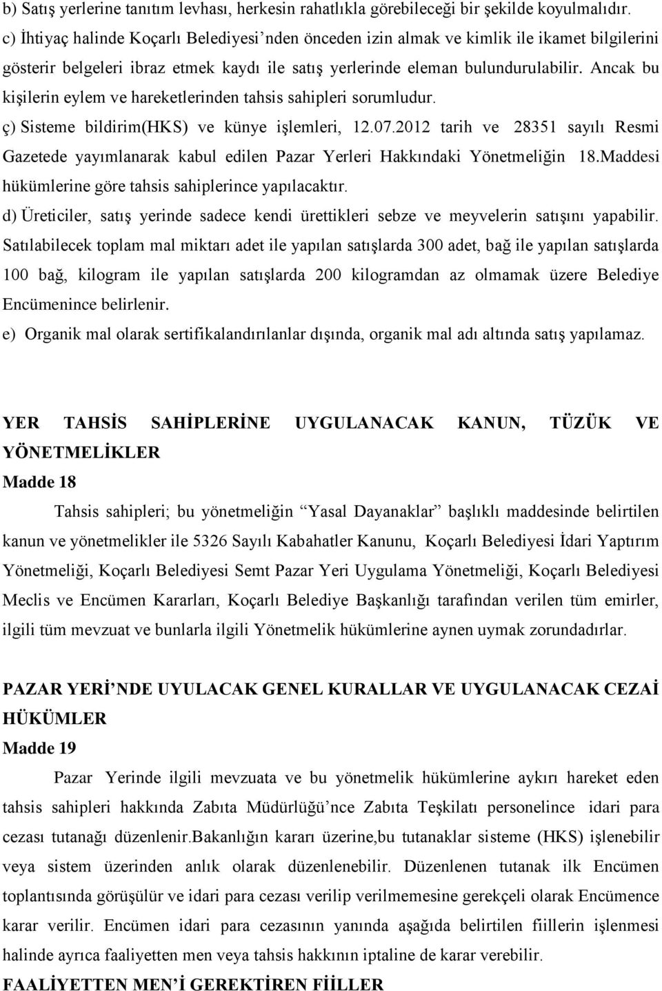 Ancak bu kişilerin eylem ve hareketlerinden tahsis sahipleri sorumludur. ç) Sisteme bildirim(hks) ve künye işlemleri, 12.07.