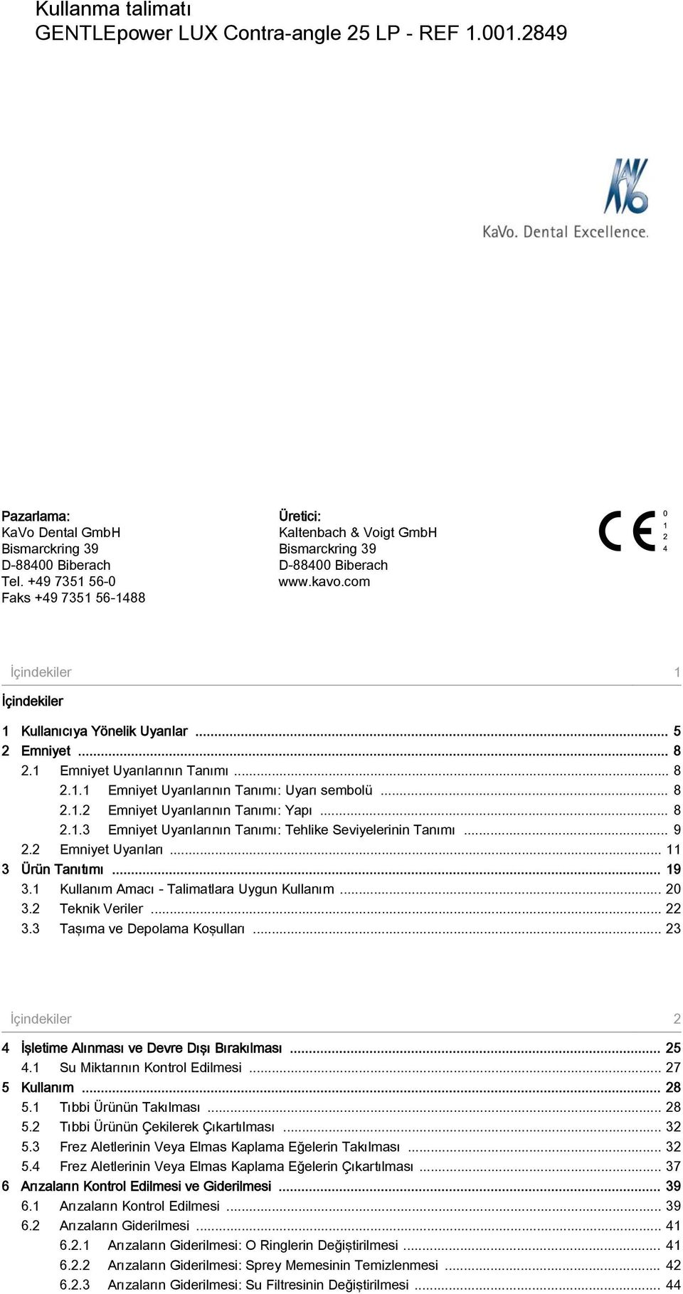 1 Emniyet Uyarılarının Tanımı... 8 2.1.1 Emniyet Uyarılarının Tanımı: Uyarı sembolü... 8 2.1.2 Emniyet Uyarılarının Tanımı: Yapı... 8 2.1.3 Emniyet Uyarılarının Tanımı: Tehlike Seviyelerinin Tanımı.