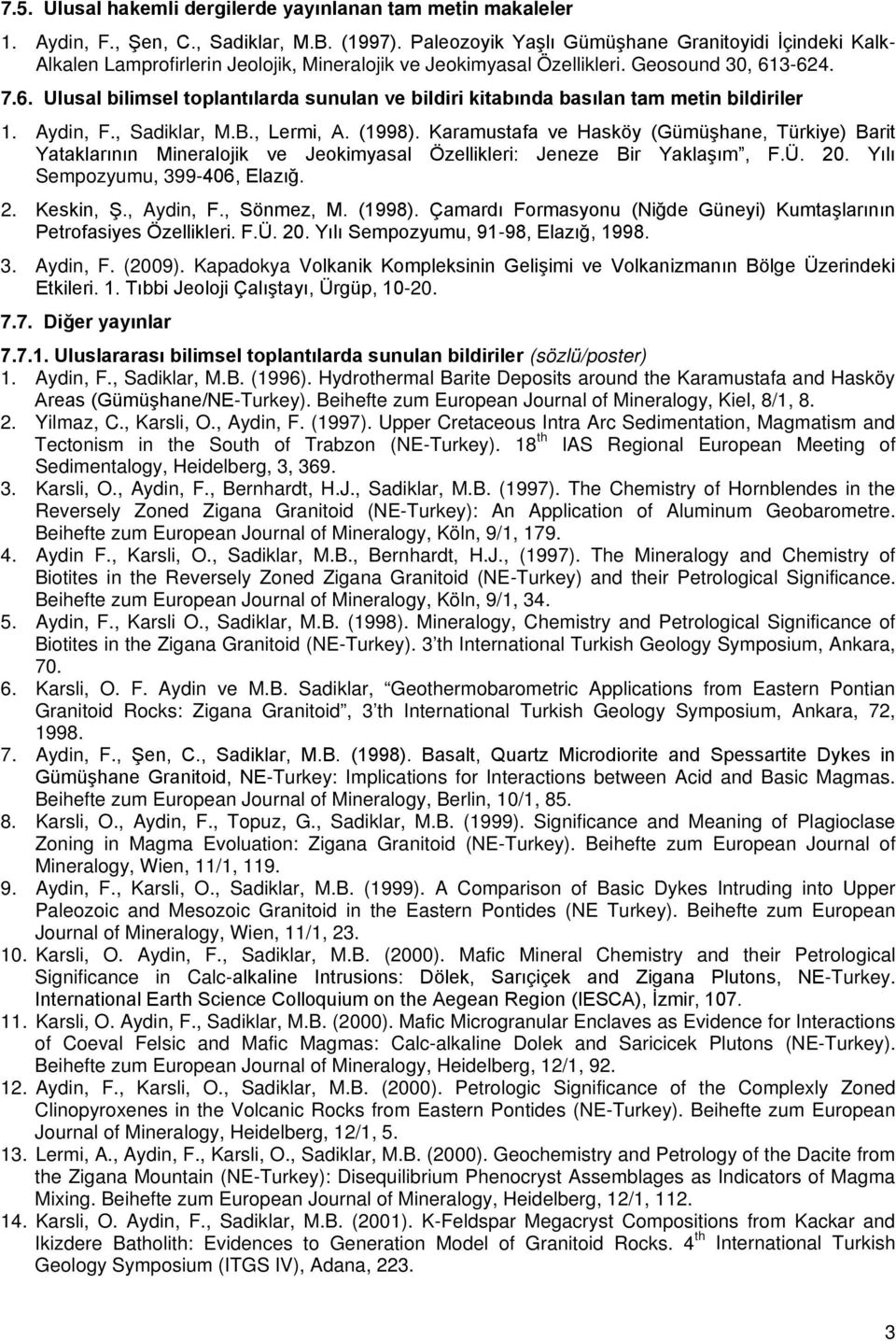 3-624. 7.6. Ulusal bilimsel toplantılarda sunulan ve bildiri kitabında basılan tam metin bildiriler 1. Aydin, F., Sadiklar, M.B., Lermi, A. (1998).