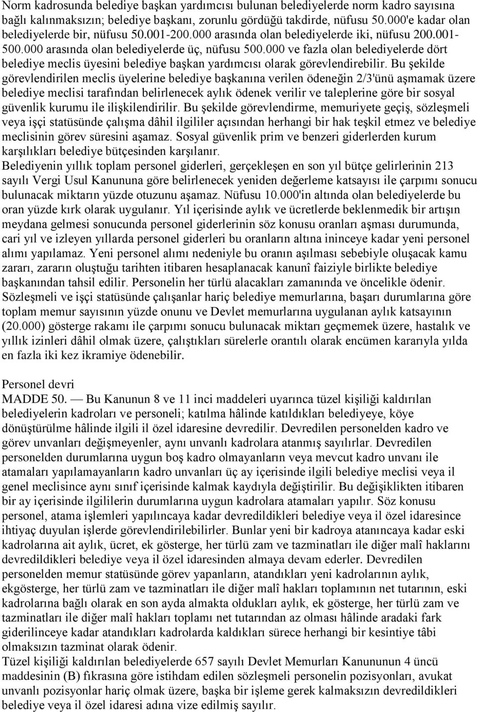 000 ve fazla olan belediyelerde dört belediye meclis üyesini belediye başkan yardımcısı olarak görevlendirebilir.