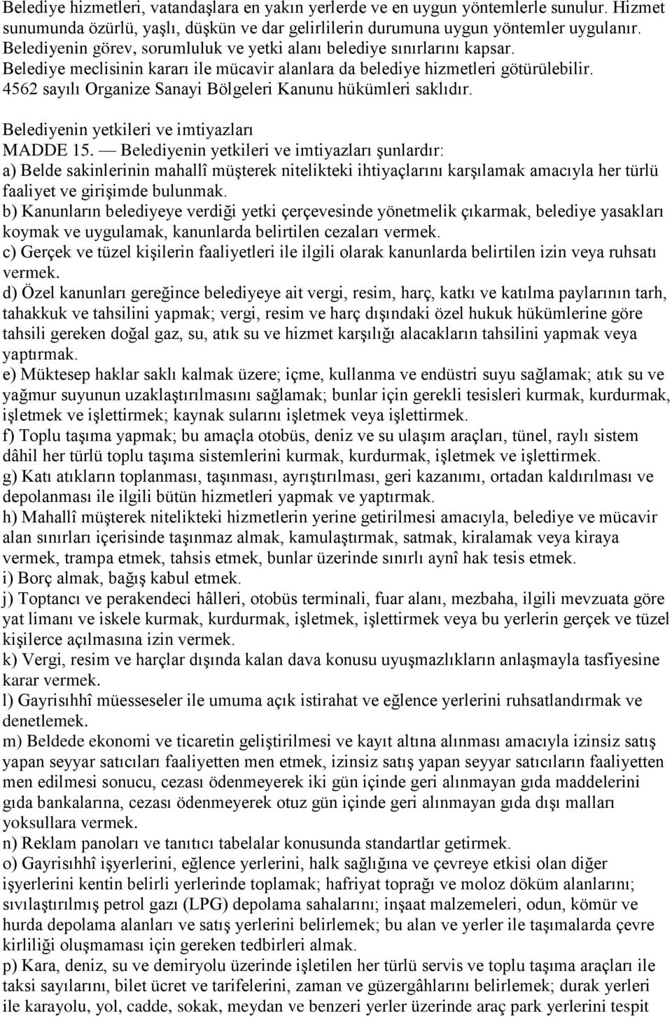 4562 sayılı Organize Sanayi Bölgeleri Kanunu hükümleri saklıdır. Belediyenin yetkileri ve imtiyazları MADDE 15.