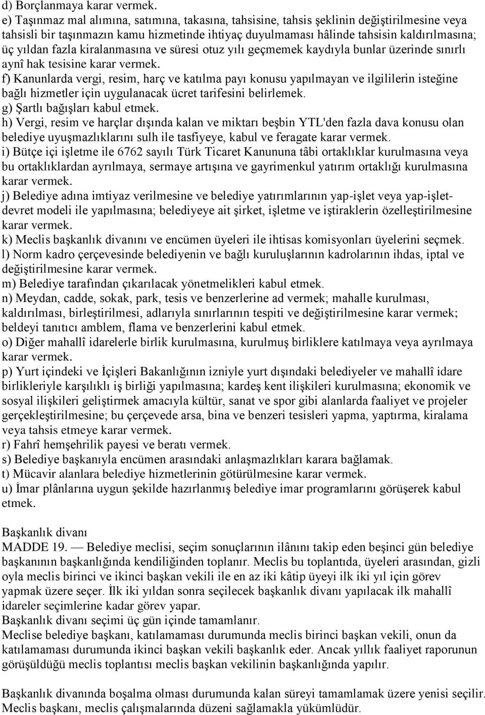 fazla kiralanmasına ve süresi otuz yılı geçmemek kaydıyla bunlar üzerinde sınırlı aynî hak tesisine karar vermek.