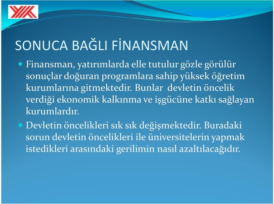 Bunlar devletin öncelik verdiği ekonomik kalkınma ve işgücüne katkı sağlayan kurumlardır.