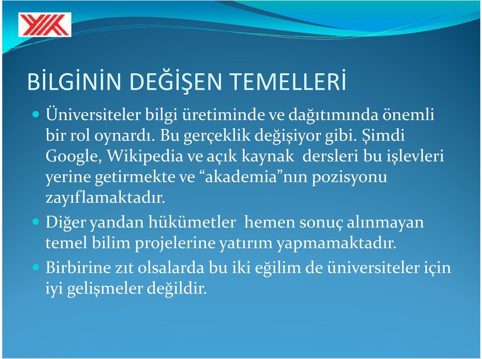 Şimdi Google, Wikipedia ve açık kaynak dersleri bu işlevleri yerine getirmekte ve akademia nın pozisyonu