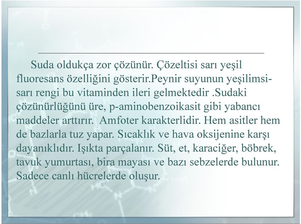 sudaki çözünürlüğünü üre, p-aminobenzoikasit gibi yabancı maddeler arttırır. Amfoter karakterlidir.