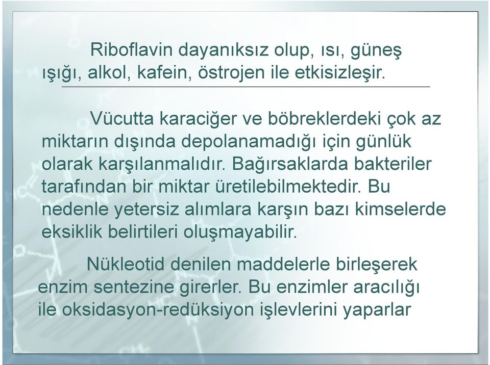 Bağırsaklarda bakteriler tarafından bir miktar üretilebilmektedir.