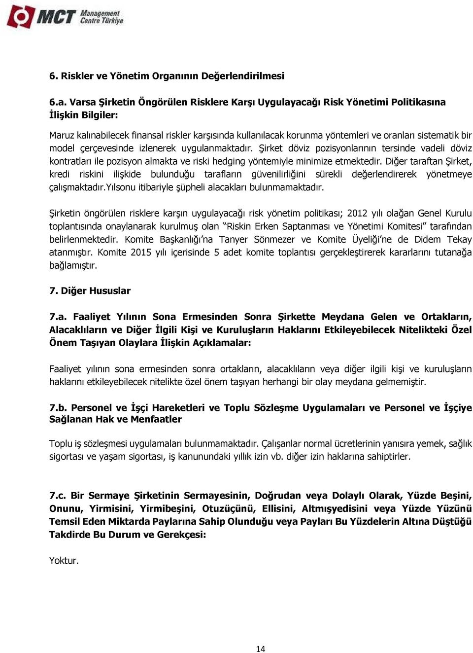 Varsa Şirketin Öngörülen Risklere Karşı Uygulayacağı Risk Yönetimi Politikasına İlişkin Bilgiler: Maruz kalınabilecek finansal riskler karşısında kullanılacak korunma yöntemleri ve oranları