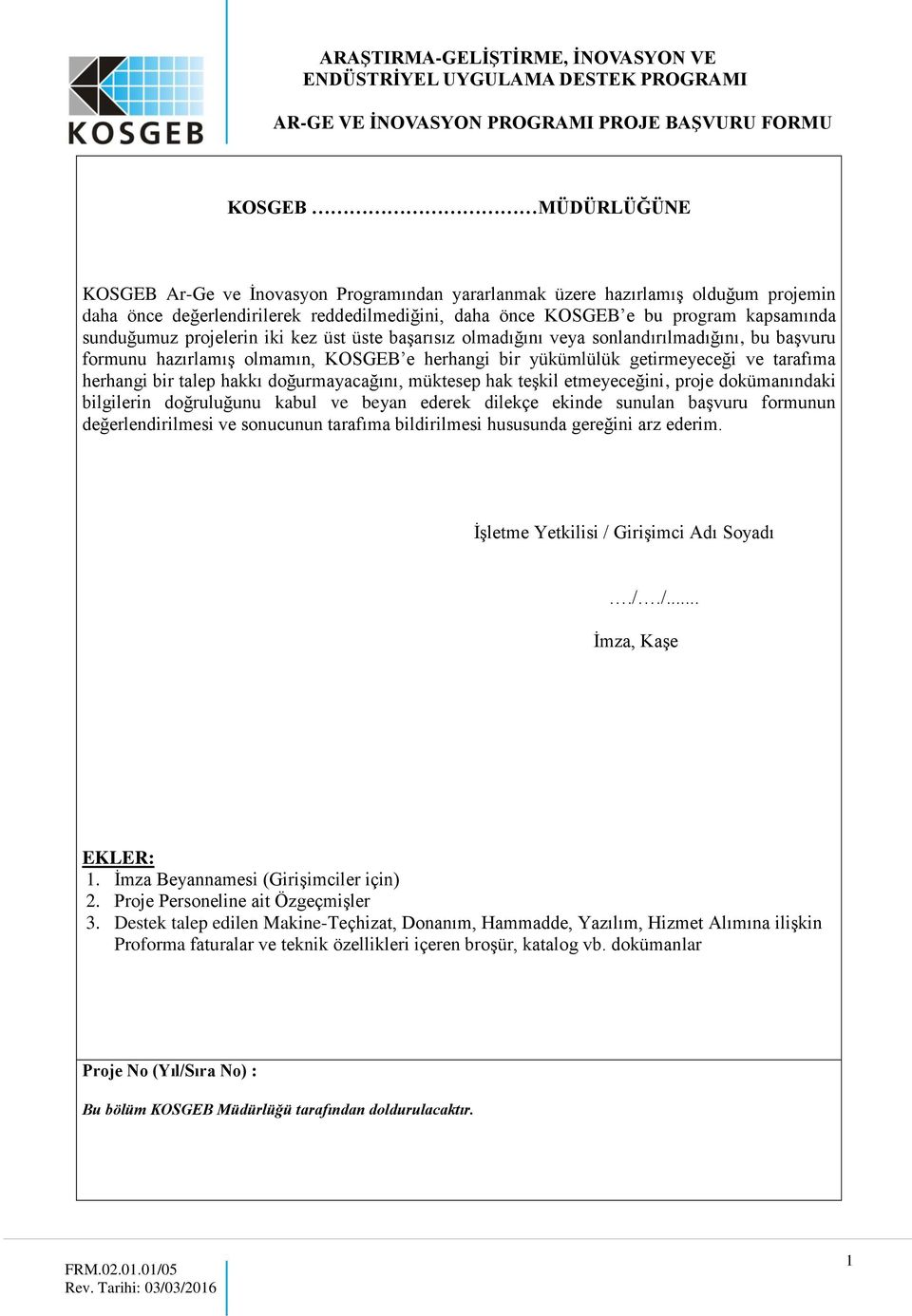 talep hakkı doğurmayacağını, müktesep hak teşkil etmeyeceğini, proje dokümanındaki bilgilerin doğruluğunu kabul ve beyan ederek dilekçe ekinde sunulan başvuru formunun değerlendirilmesi ve sonucunun