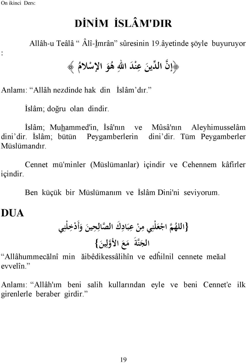 Cennet mü'minler (Müslümanlar) içindir ve Cehennem kâfirler içindir. DUA Ben küçük bir Müslümanım ve Ġslâm Dini'ni seviyorum.