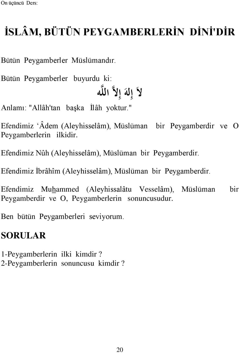 bir Peygamberdir ve O Efendimiz Nûh (Aleyhisselâm), Müslüman bir Peygamberdir. Efendimiz Ġbrâhîm (Aleyhisselâm), Müslüman bir Peygamberdir.