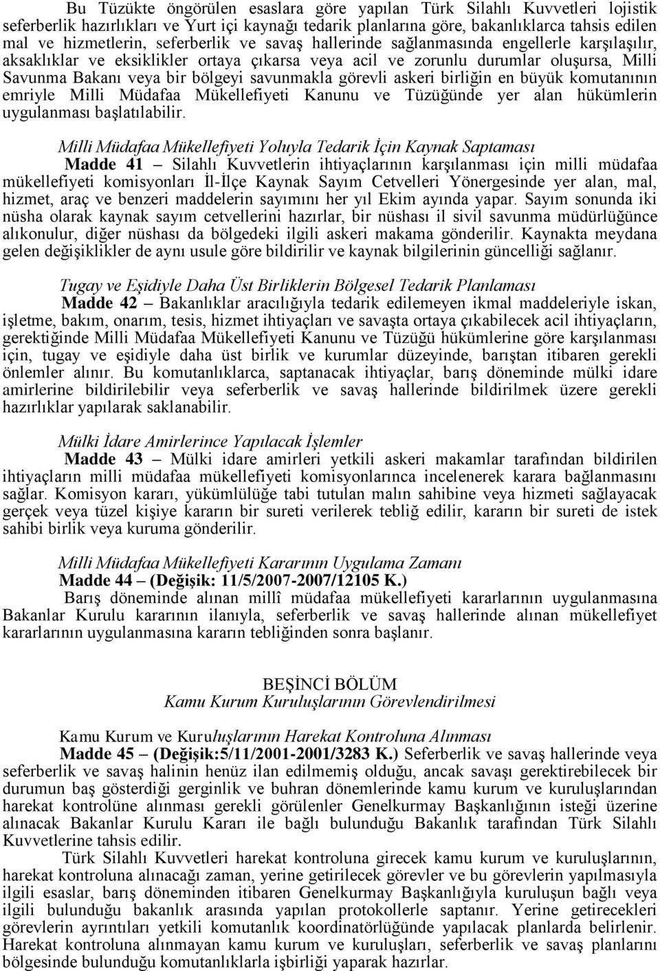 savunmakla görevli askeri birliğin en büyük komutanının emriyle Milli Müdafaa Mükellefiyeti Kanunu ve Tüzüğünde yer alan hükümlerin uygulanması başlatılabilir.