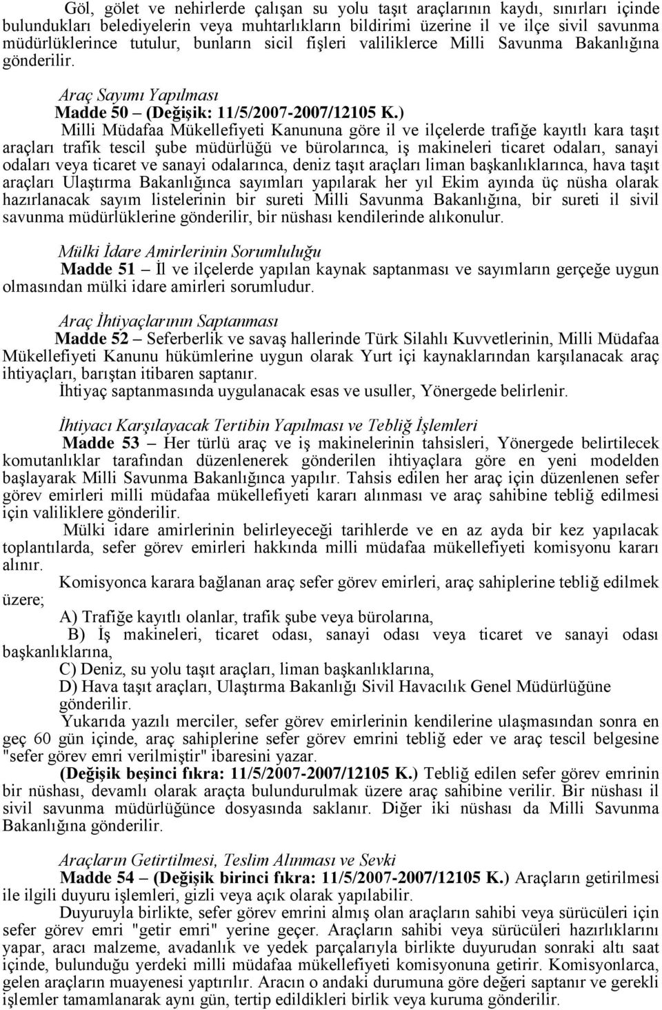 ) Milli Müdafaa Mükellefiyeti Kanununa göre il ve ilçelerde trafiğe kayıtlı kara taşıt araçları trafik tescil şube müdürlüğü ve bürolarınca, iş makineleri ticaret odaları, sanayi odaları veya ticaret