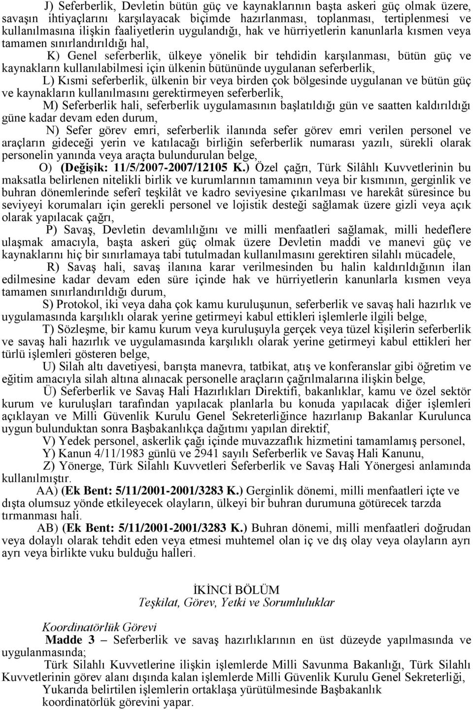 kullanılabilmesi için ülkenin bütününde uygulanan seferberlik, L) Kısmi seferberlik, ülkenin bir veya birden çok bölgesinde uygulanan ve bütün güç ve kaynakların kullanılmasını gerektirmeyen