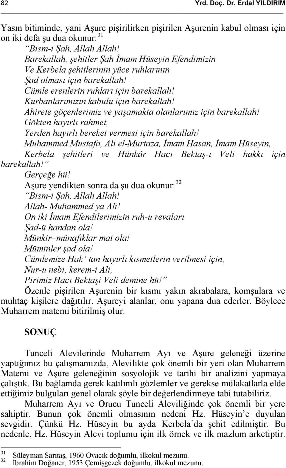 Ahirete göçenlerimiz ve yaşamakta olanlarımız için barekallah! Gökten hayırlı rahmet, Yerden hayırlı bereket vermesi için barekallah!