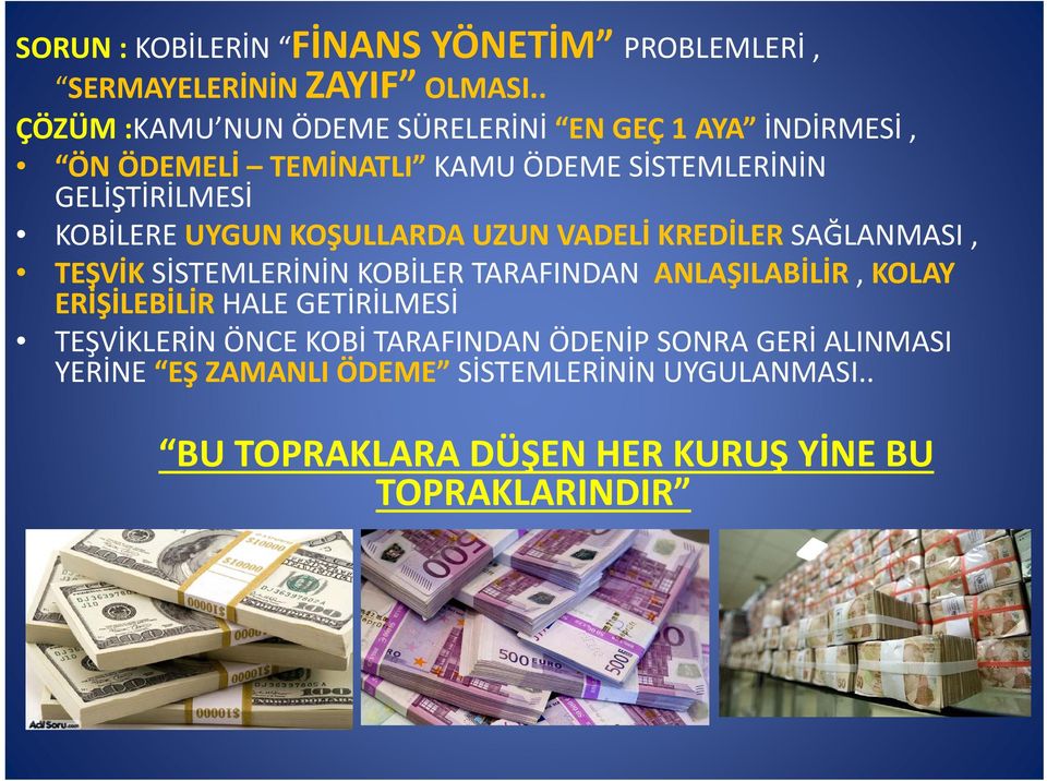 UYGUN KOŞULLARDA UZUN VADELİ KREDİLER SAĞLANMASI, TEŞVİK SİSTEMLERİNİN KOBİLER TARAFINDAN ANLAŞILABİLİR, KOLAY ERİŞİLEBİLİR İ İ İ