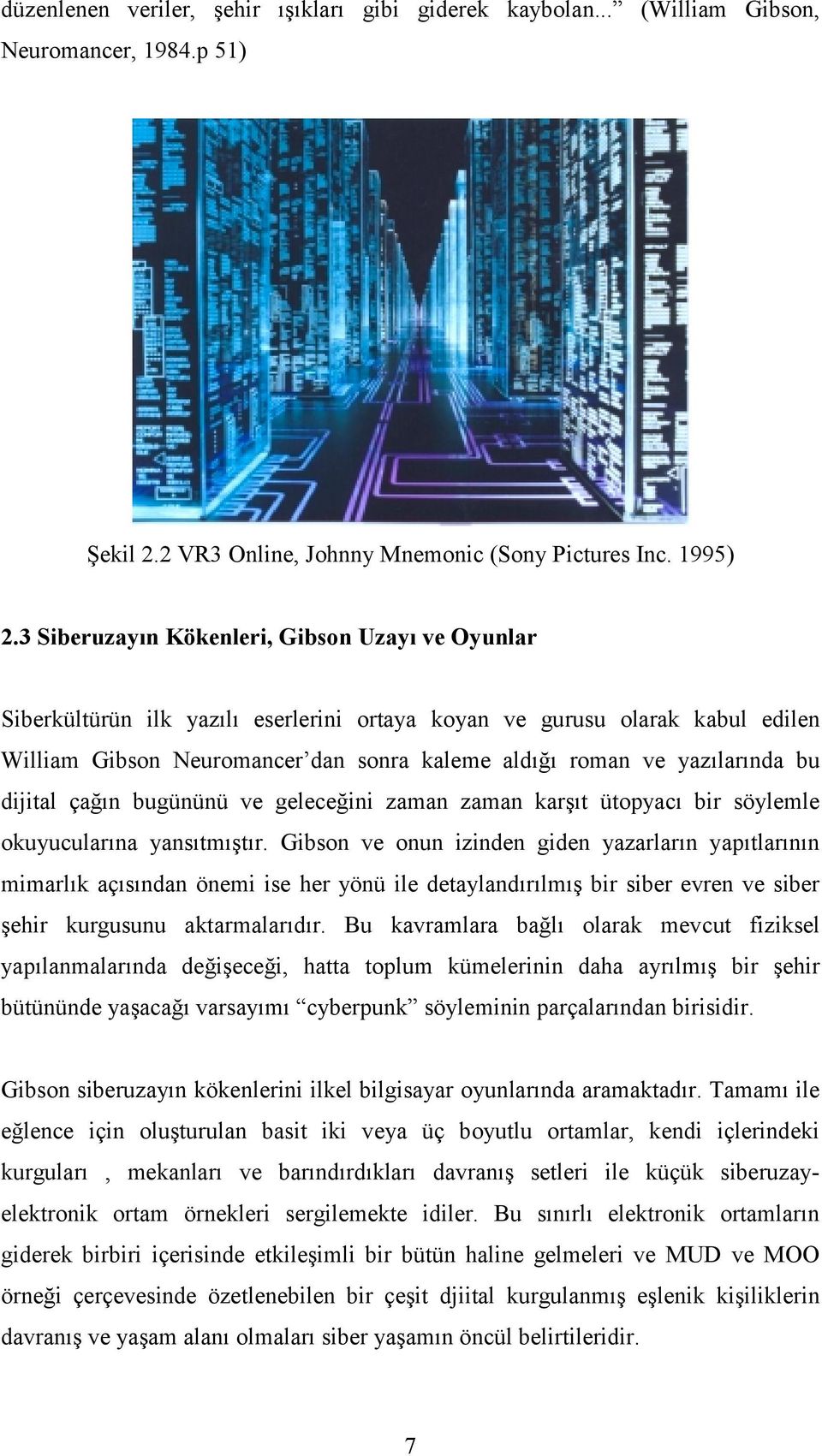 bu dijital çağın bugününü ve geleceğini zaman zaman karşıt ütopyacı bir söylemle okuyucularına yansıtmıştır.