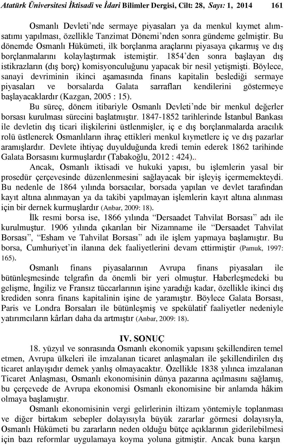 1854 den sonra başlayan dış istikrazların (dış borç) komisyonculuğunu yapacak bir nesil yetişmişti.