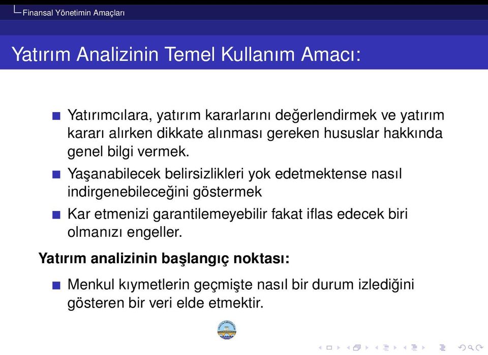 Yaşanabilecek belirsizlikleri yok edetmektense nasıl indirgenebileceğini göstermek Kar etmenizi garantilemeyebilir